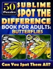 Sublime Spot the Difference Book for Adults: Butterflies.: Find the Difference Puzzle Books for Adults. What's Different Activity Book. Picture Puzzle By Lucy Coldman Cover Image