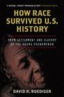 How Race Survived US History: From Settlement and Slavery to the Obama Phenomenon By David R. Roediger Cover Image