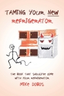 Taming Your New Refrigerator: The Book That Should've Come with Your Refrigerator By Michael Dobos Cover Image