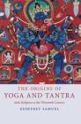 The Origins of Yoga and Tantra: Indic Religions to the Thirteenth Century By Geoffrey Samuel Cover Image