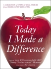 Today I Made a Difference: A Collection of Inspirational Stories from America's Top Educators Cover Image