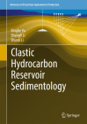 Clastic Hydrocarbon Reservoir Sedimentology (Advances in Oil and Gas Exploration & Production) By Xinghe Yu, Shengli Li, Shunli Li Cover Image