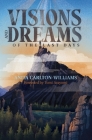 Visions and Dreams of the Last Days By Anita Carlton-Williams Cover Image
