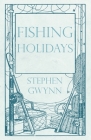 Fishing Holidays By Stephen Gwynn Cover Image