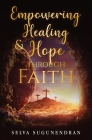 Empowering Healing and Hope Through Faith By Selva Sugunendran Cover Image
