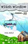 Witch Window: A Murder on Skis Mystery By Phil Bayly Cover Image