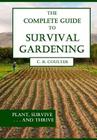 The Complete Guide to Survival Gardening: The Emergence of a New World Agriculture Cover Image