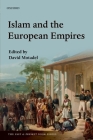 Islam and the European Empires (Past and Present Book) By David Motadel (Editor) Cover Image