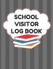 School Visitor Log Book: Sign In Book For School Safety To Log Visitors Names, Reasons For Visits, Dates, Time Ins/Outs, Gray Cover By School Visitor Essentials Cover Image