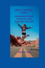 Best Version Ever: Unleashing Your Potential and Achieving Success Cover Image