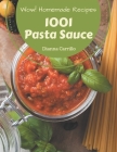 Wow! 1001 Homemade Pasta Sauce Recipes: Save Your Cooking Moments with Homemade Pasta Sauce Cookbook! By Dianna Carrillo Cover Image