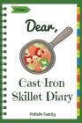 Dear, Cast-Iron Skillet Diary: Make An Awesome Month With 31 Best Cast Iron Skillet Recipes! (Easy Cast Iron Skillet Cookbook, Cast Iron Bread Recipe By Pupado Family Cover Image