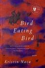 Bird Eating Bird: Poems (National Poetry Series) By Kristin Naca Cover Image