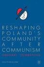 Reshaping Poland's Community After Communism: Ordinary Celebrations By Helena Chmielewska-Szlajfer Cover Image