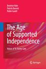 The Age of Supported Independence: Voices of In-Home Care By Beatrice Hale, Patrick Barrett, Robin Gauld Cover Image