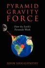 Pyramid Gravity Force: How the Earth's Pyramids Work Cover Image