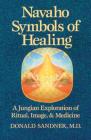 Navaho Symbols of Healing: A Jungian Exploration of Ritual, Image, and Medicine By Donald Sandner, M.D. Cover Image