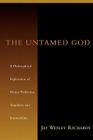 The Untamed God: A Philosophical Exploration of Divine Perfection, Immutability, and Simplicity By Jay Wesley Richards Cover Image