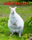 Albino Wallaby: Learn About Albino Wallaby and Enjoy Colorful Pictures By Matilda Leo Cover Image