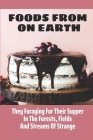 Foods From On Earth: They Foraging For Their Supper In The Forests, Fields And Streams Of Strange: Spanish Vegan Cookbook By Mike Schuckert Cover Image