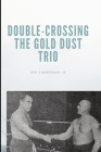 Double-Crossing the Gold Dust Trio: Stanislaus Zbyszko's Last Hurrah By Jr. Zimmerman, Ken Cover Image