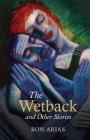The Wetback and Other Stories By Ron Arias Cover Image