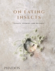 On Eating Insects: Essays, Stories and Recipes By Nordic Food Lab, Joshua Evans, Roberto Flore, Michael Bom Frøst Cover Image