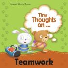 Tiny Thoughts on Teamwork: The benefits of working together with others By Agnes De Bezenac, Salem De Bezenac, Agnes De Bezenac (Illustrator) Cover Image