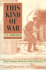 This Kind of War: The Classic Korean War History, Fiftieth Anniversary Edition By T.R. Fehrenbach Cover Image