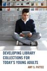 Developing Library Collections for Today's Young Adults Cover Image