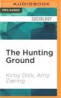 The Hunting Ground: The Inside Story of Sexual Assault on American College Campuses By Kirby Dick, Amy Ziering, Constance Matthiessen (Editor) Cover Image