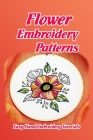 Flower Embroidery Patterns: Easy Hand Embroidery Tutorials: Mother's Day Gifts By Vincent King Cover Image