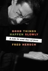 Good Things Happen Slowly: A Life In and Out of Jazz By Fred Hersch Cover Image