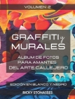 GRAFFITI y MURALES - Edición en Blanco y Negro: Álbum de fotos para los amantes del arte callejero - Vol. 2 Cover Image