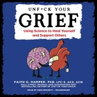 Unf*ck Your Grief: Using Science to Heal Yourself and Support Others  Cover Image