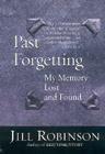 Past Forgetting: My Memory Lost and Found By Jill Robinson Cover Image