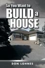 So You Want to Build a House Cover Image