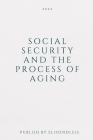 Social Security And The Process Of Aging By Elio Endless Cover Image