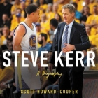 Steve Kerr Lib/E: A Life By Scott Howard-Cooper, Roger Wayne (Read by) Cover Image