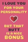 I Love You For Your Personality but that butt is a nice bonus: Internet Password Book with Tabs (Large Print 6
