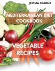 Mediterranean Diet Cookbook: Vegetable Delicious Recipes. Included 28-Day Meal Plan Cover Image