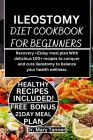 Ileostomy Diet Cookbook for Beginners: Recovery +21day meal plan WIth delicious 100+ recipes to conquer and cure ileostomy to balance your health well By Mary Tanner Cover Image