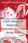Candy Making for Beginners + Homemade Ice Cream Recipe Book Cover Image