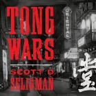Tong Wars Lib/E: The Untold Story of Vice, Money, and Murder in New York's Chinatown By Scott D. Seligman, David Shih (Read by) Cover Image