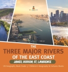 The Three Major Rivers of the East Coast: James, Hudson, St. Lawrence US Geography Book Grade 5 Children's Geography & Cultures Books By Baby Professor Cover Image