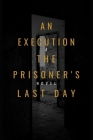 An Execution the Prisoner's Last Day By Anthony Clark Cover Image