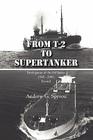 From T-2 to Supertanker: Development of the Oil Tanker, 1940 - 2000, Revised By Andrew G. Spyrou Cover Image