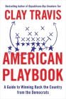 American Playbook: A Guide to Winning Back the Country from the Democrats By Clay Travis Cover Image