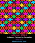 Arabesque Patterns For Relaxation Volume 15: Adult Coloring Book By Azariah Starr Cover Image
