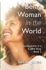 Being Woman in the World: Conversations in a Coffee Shop Book 3 By Susan Jones Cover Image